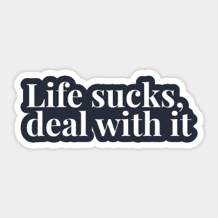 Life Sucks, Deal With It Sticker